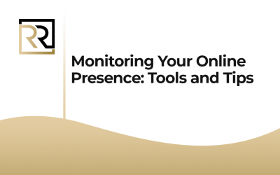 Monitoring Your Online Presence: Tools and Tips