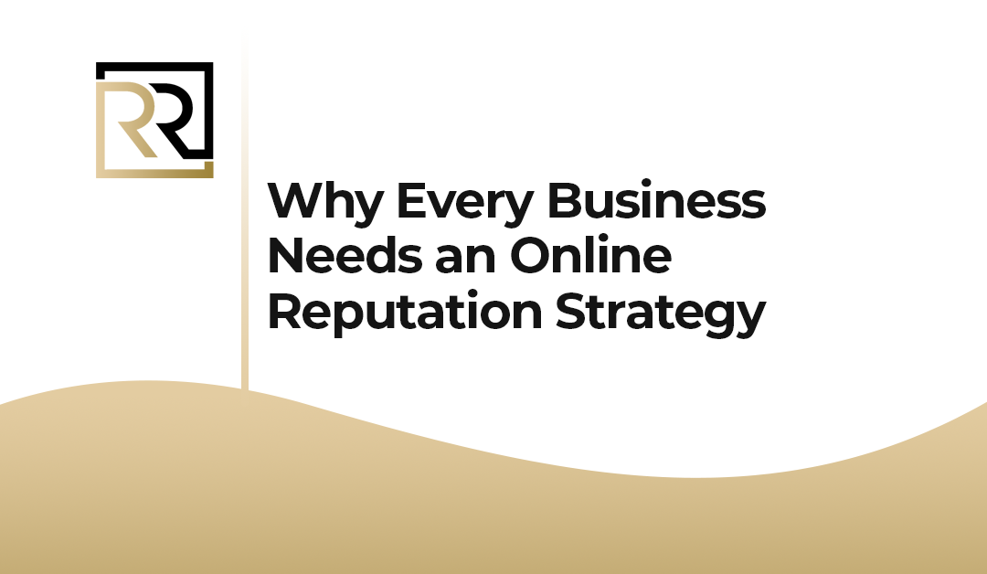 Why Every Business Needs an Online Reputation Strategy