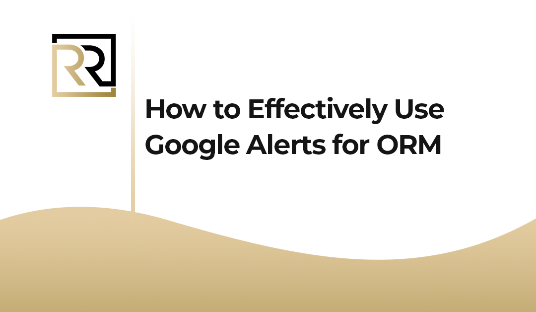 How to Effectively Use Google Alerts for ORM