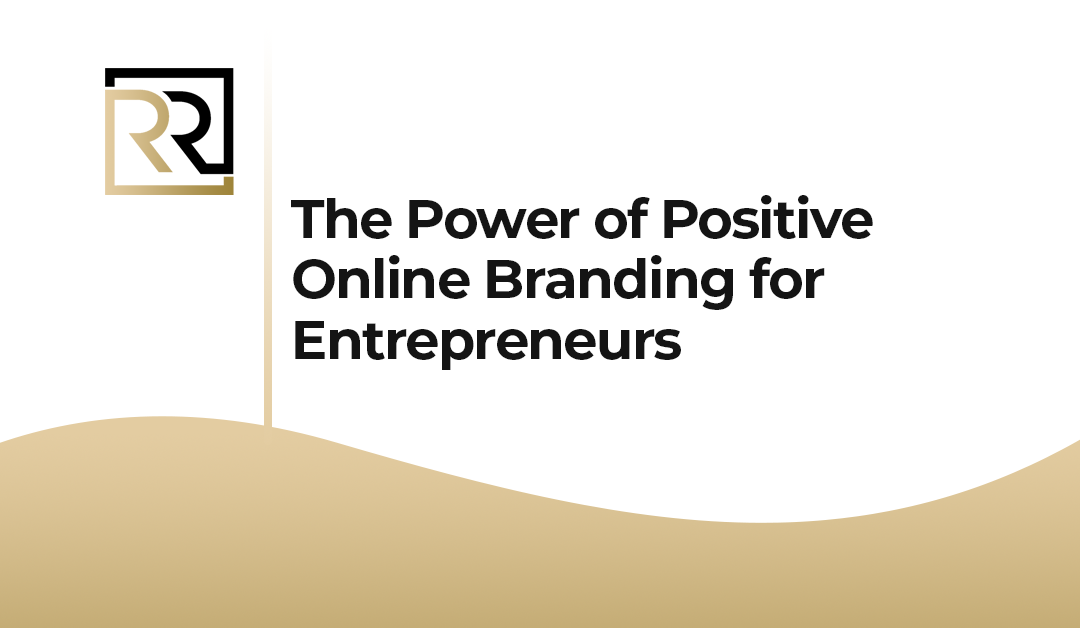 The Power of Positive Online Branding for Entrepreneurs